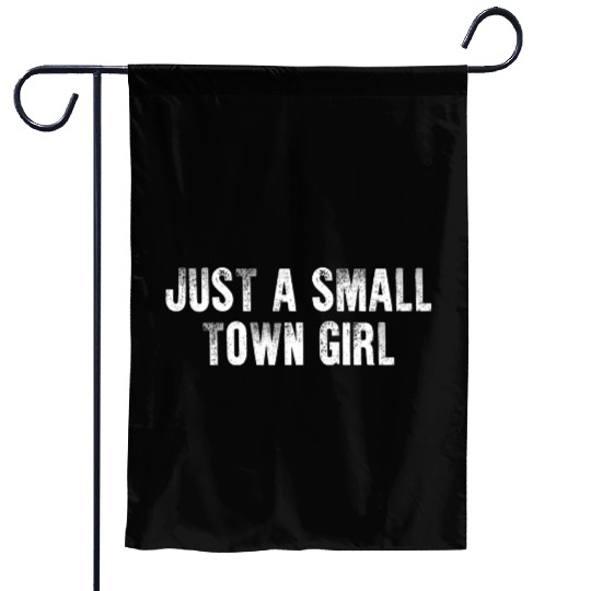 Just A Small Town Girl Garden Flags