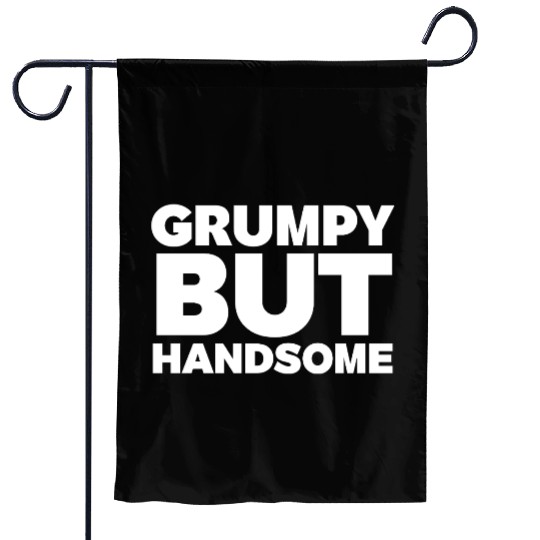 Grumpy But Handsome Funny Garden Flags