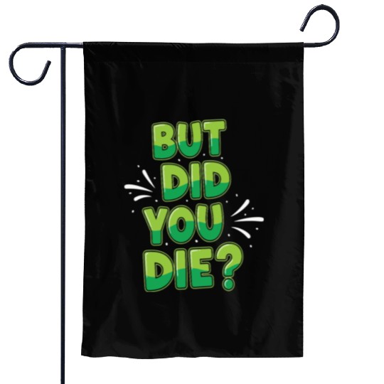 Humorous Green Text Bubble But Did You Die? Garden Flags