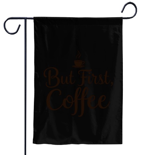 But First Coffee Motivational Design Garden Flags