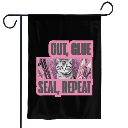 Decoupage Mantra Cut Glue Seal Repeat Cat Garden Flags