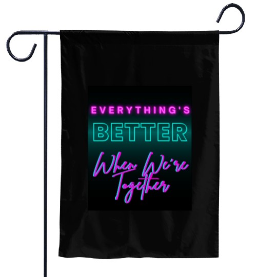 Everything’s Better Together Neon Garden Flags