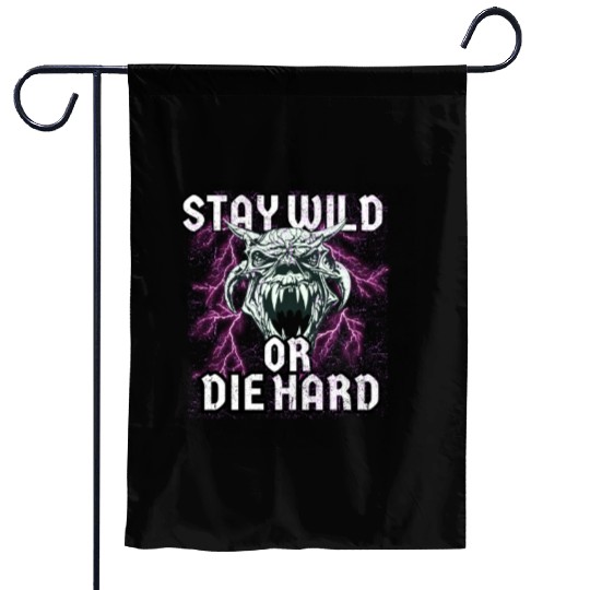 Stay Wild or Die Hard Empowerment Design Garden Flags