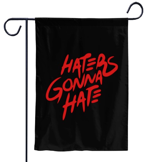haters gonna hate Garden Flags