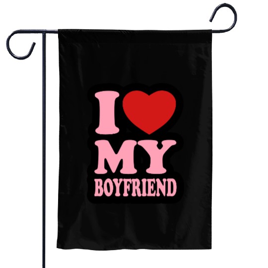 I love my boyfriend Garden Flags