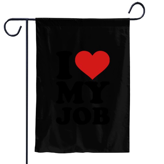 I love my job Garden Flags