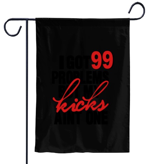 I GOT 99 PROBLEMS BUT MY KICKS AIN'T ONE Garden Flags