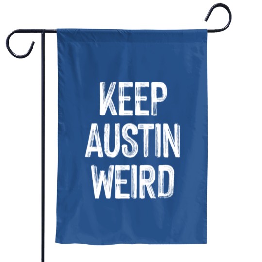 Keep Weird Austin Funny Texas Hometown Vacation Garden Flags