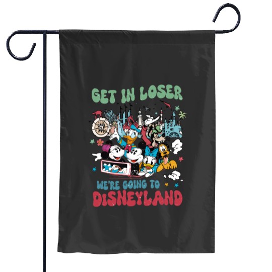 Get in loser were going to Disneyland Garden Flags