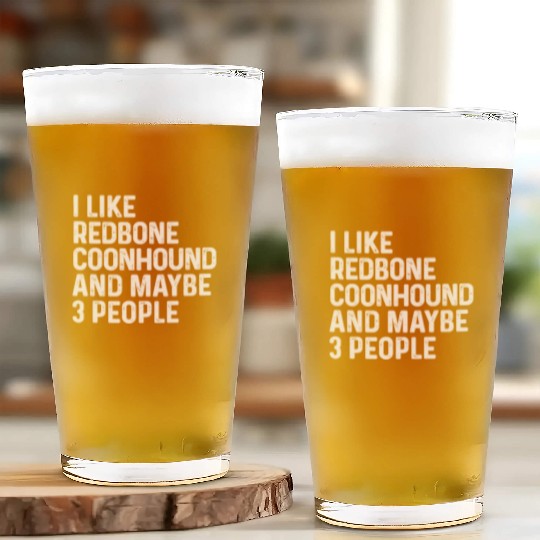 I Like Redbone Coonhound And Maybe 3 People Dog Glass Cups
