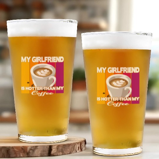 My girlfriend is hotter than my coffee Glass Cups