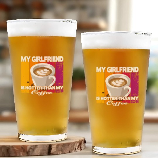My girlfriend is hotter than my coffee Glass Cups