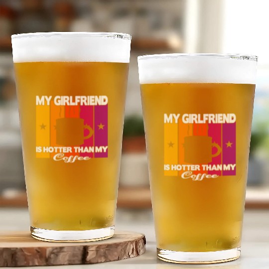 My girlfriend is hotter than my coffee Glass Cups