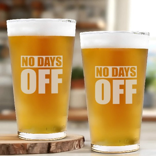 no days off quote Glass Cups
