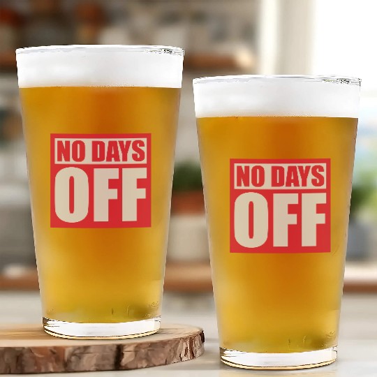 no days off quote Glass Cups