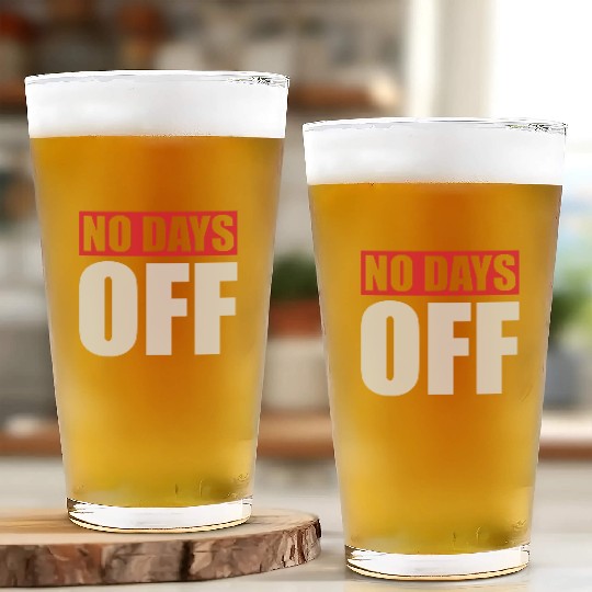 no days off quote Glass Cups