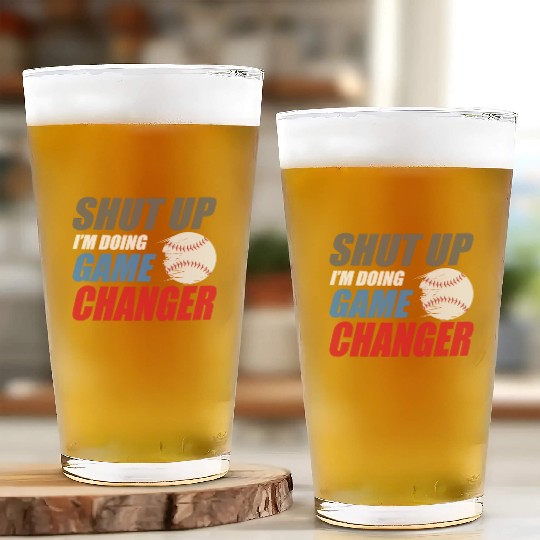 shut up I'm doing game changer Baseball game Glass Cups