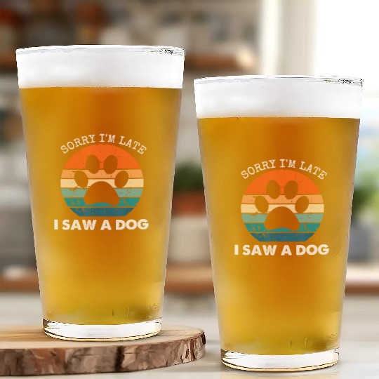 Retro Vintage Sorry I'm Late I Saw A Dog Dogs Love Glass Cups