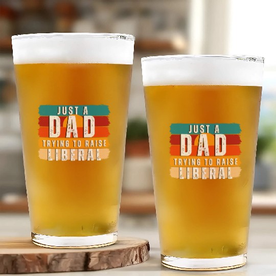 Just A Dad Trying To Raise A Liberal Glass Cups
