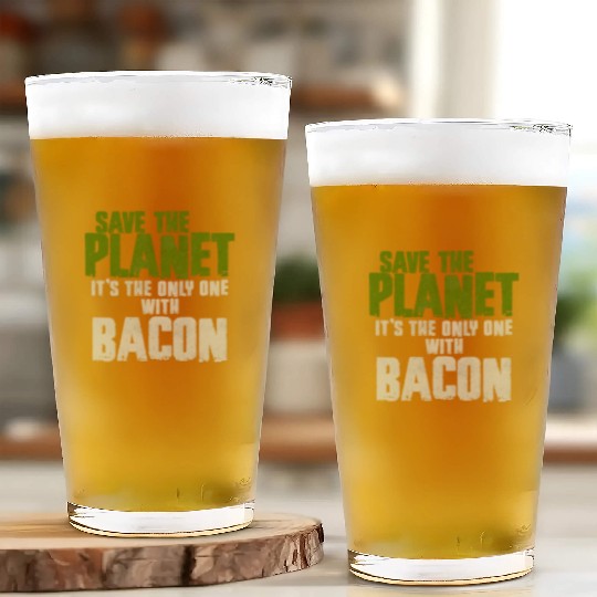 Save The Planet Bacon Lover Glass Cups