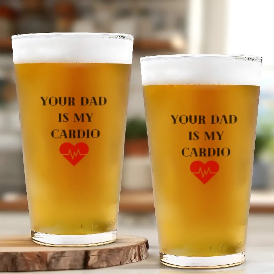 Your Dad Is My Cardio Glass Cups
