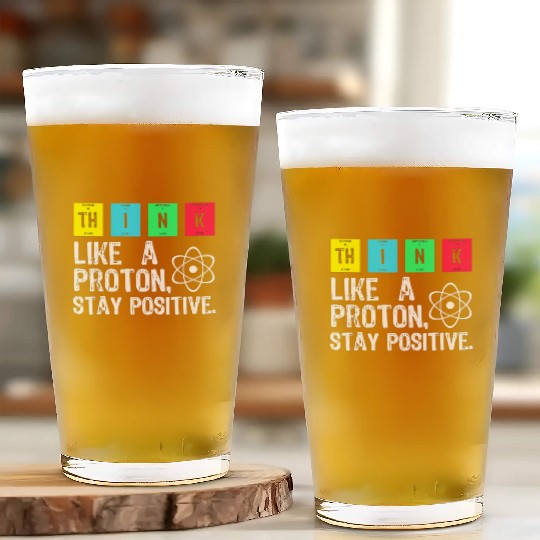 think like a proton stay positive funny science t Glass Cups