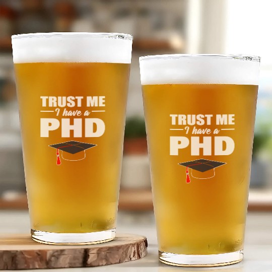 Trust Me I Have A PhD Doctor Of Philosophy Glass Cups