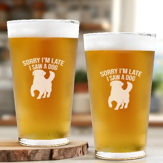 Sorry I'm Late I Saw A Dog Glass Cups