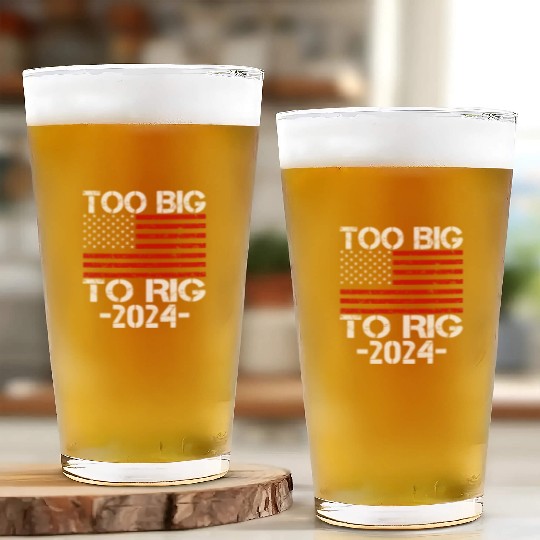 Too Big To Rig 2024 Elections Glass Cups