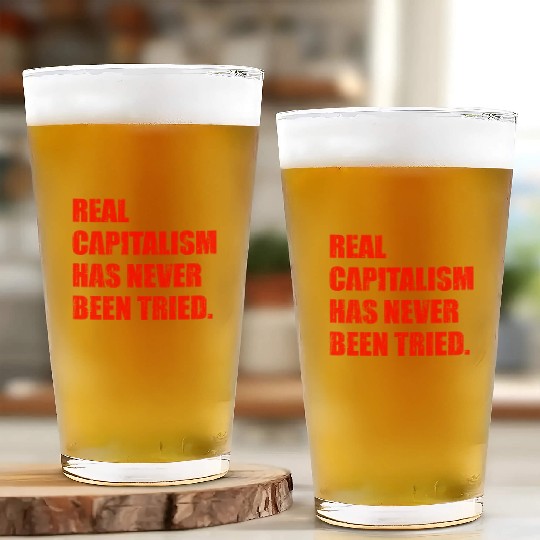 Real Capitalism Has Never Been Tried Glass Cups