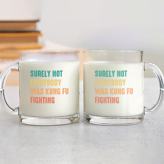 Surely Not Everybody Was Kung Fu Fighting Glass Mugs