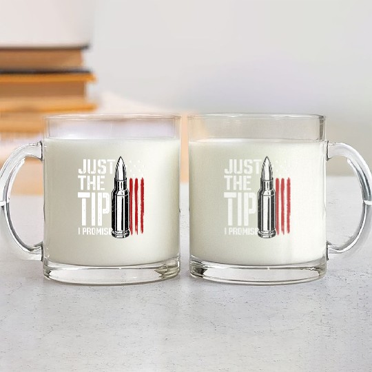 Just The Tip I Promise Bullet American Flag Glass Mugs