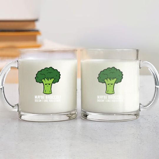 Maybe Broccoli Doesn't Like You Either Glass Mugs