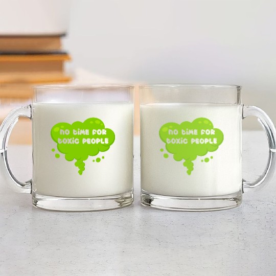 No time for toxic people Glass Mugs