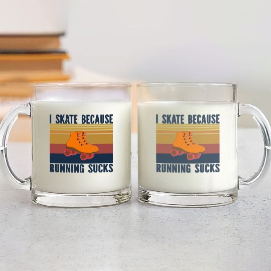 I SKATE BECAUSE RUNNING SUCKS Glass Mugs