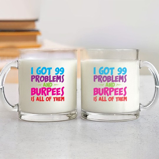 I Got 99 Problems And Burpees Is All Of Them 3 Glass Mugs