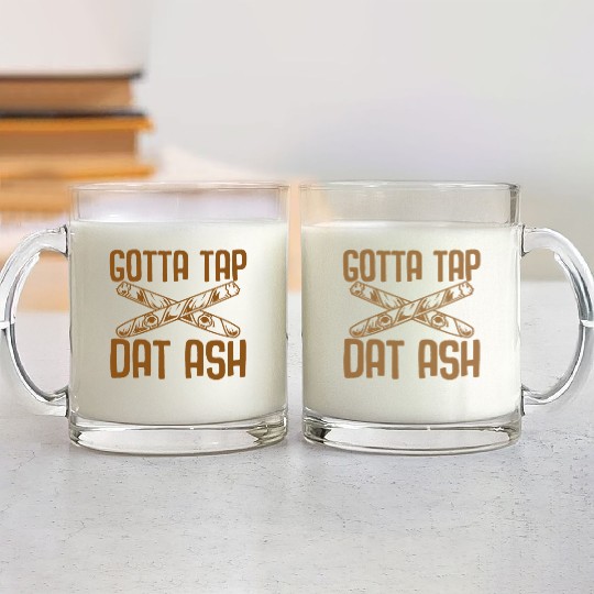 Gotta Tap Dat Ash Glass Mugs