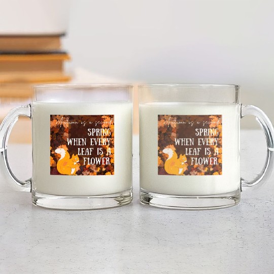 Autumn is a second spring when every leaf is a Glass Mugs