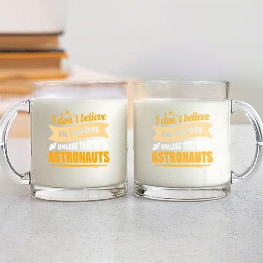 I believe in heroes when they are astronauts Glass Mugs
