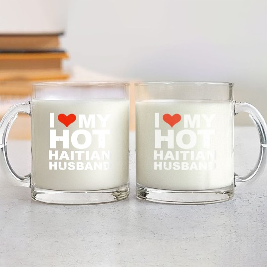 I Love My Hot Haitian Husband Wife Marriage Haiti Glass Mugs