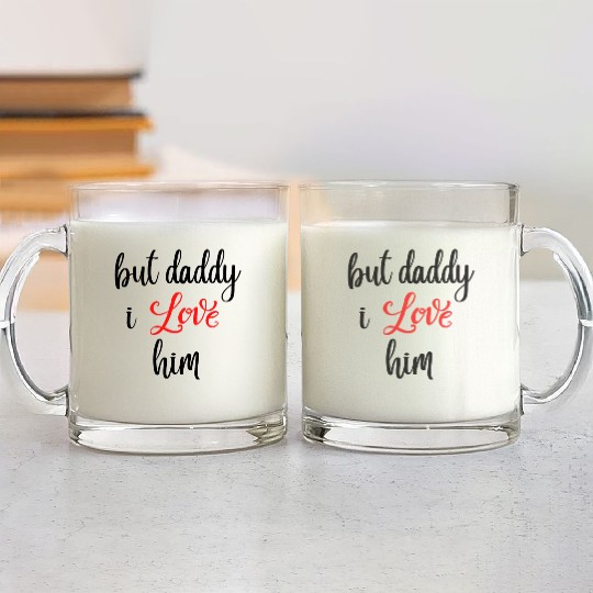 but daddy i love him Glass Mugs