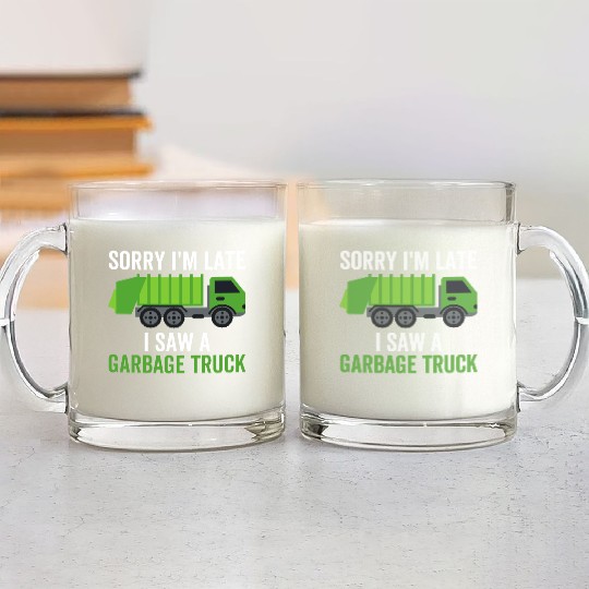Sorry I'm Late I Saw a Garbage Truck Glass Mugs