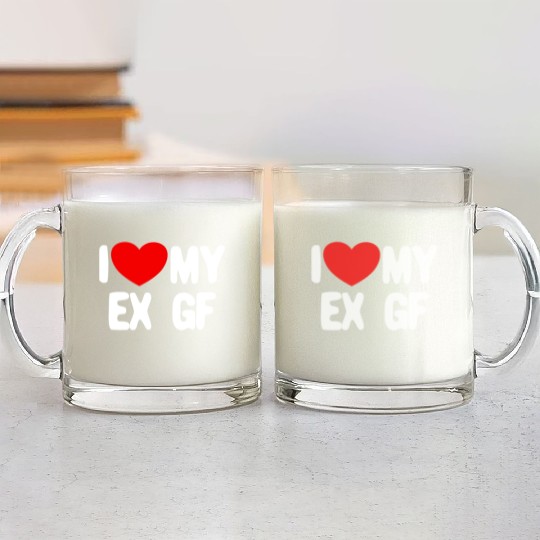 I Love My Ex GF Funny Mens I Love My Ex Girlfriend Glass Mugs
