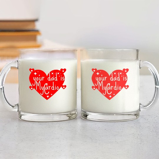 your dad is my cardio, Valentine's day gift Glass Mugs