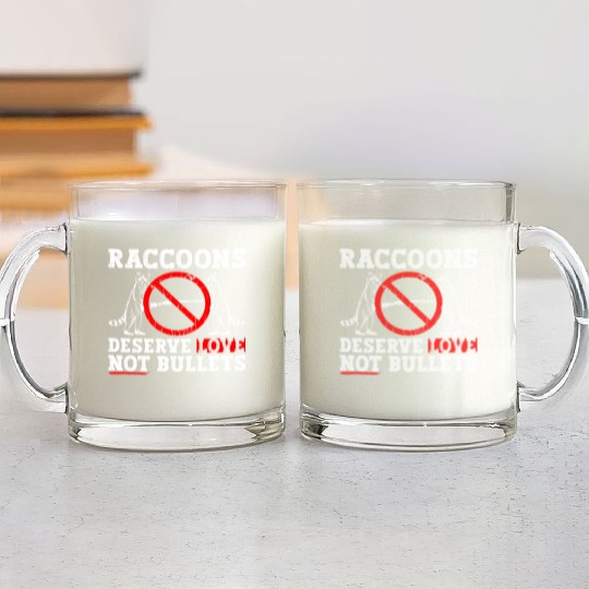 Raccoons Deserve Love Not Bullets - Raccoon Animal Glass Mugs