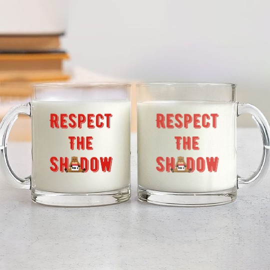 Respect the shadow groundhog day Glass Mugs