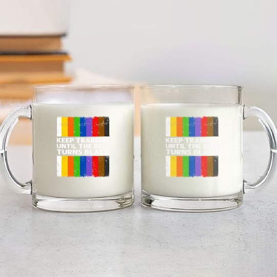 Keep Training Until The Belt Turns Black Glass Mugs
