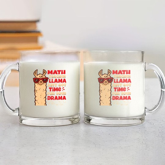 Math Teacher Llama Ain't Got Time For Your Drama Glass Mugs