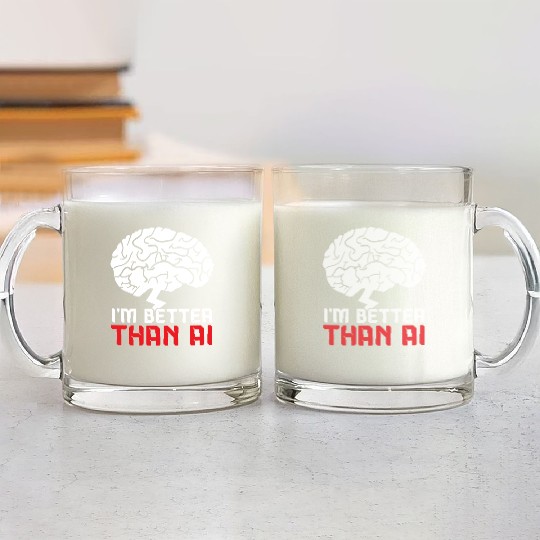 I'm Better Than AI Artificial Intelligence Robot Glass Mugs