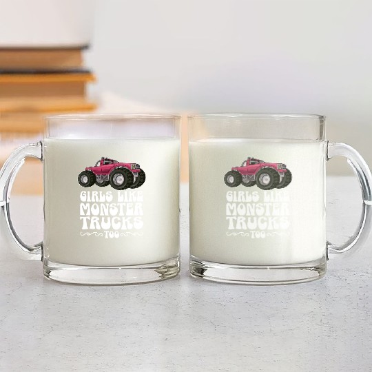 Girls Like Monster Trucks Too Girls Monster Truck Glass Mugs
